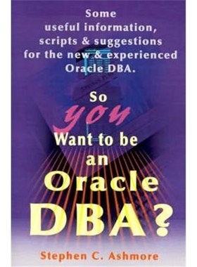 按需印刷 So You Want to Be an Oracle DBA?:Some Useful Inform