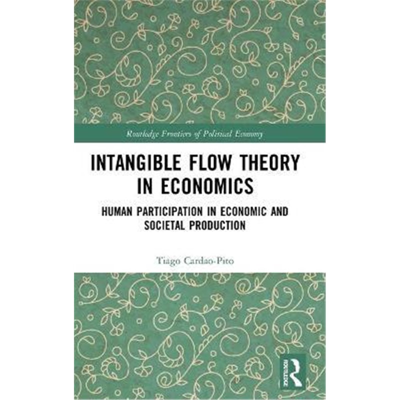 按需印刷Intangible Flow Theory in Economics:Human Participation in Economic and Societal Production[9781138298651]