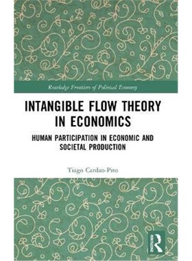 按需印刷Intangible Flow Theory in Economics:Human Participation in Economic and Societal Production[9781138298651]