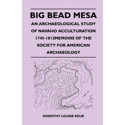 预订不退不换Big Bead Mesa - An Archaeological Study of Navaho Acculturation 1745-1812memoirs of the Society for