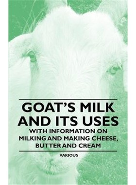 按需印刷Goat's Milk and Its Uses - With Information on Milking and Making Cheese, Butter and Cream[9781446535486]