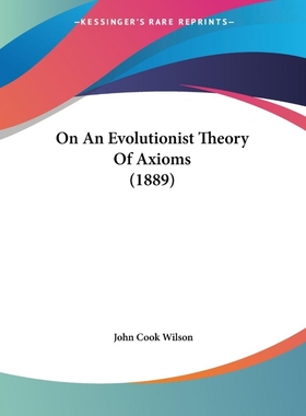按需印刷On An Evolutionist Theory Of Axioms (1889)[9781120748423]