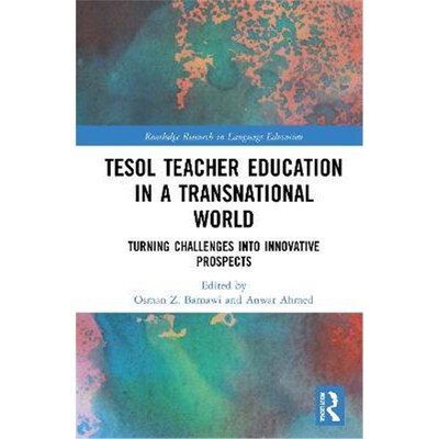 按需印刷不退不换TESOL Teacher Education in a Transnational World:Turning Challenges into Innovative Prospects[9780367442