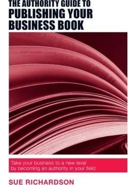 按需印刷不退不换The Authority Guide to Publishing Your Business Book[9781909116795]