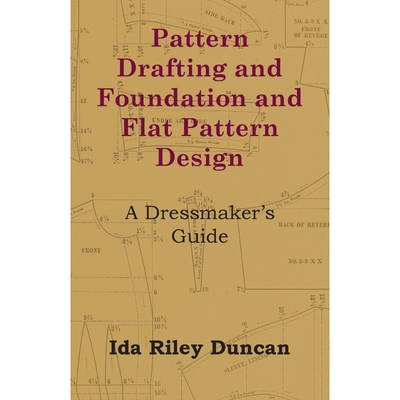 按需印刷Pattern Drafting and Foundation and Flat Pattern Design - A Dressmaker's Guide[9781447413271]