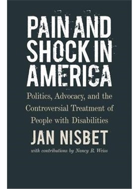 预订Pain and Shock in America - Politics, Advocacy, and the Controversial Treatment of People with Disabilities