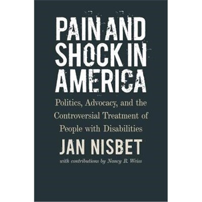 预订Pain and Shock in America - Politics, Advocacy, and the Controversial Treatment of People with Disabilities