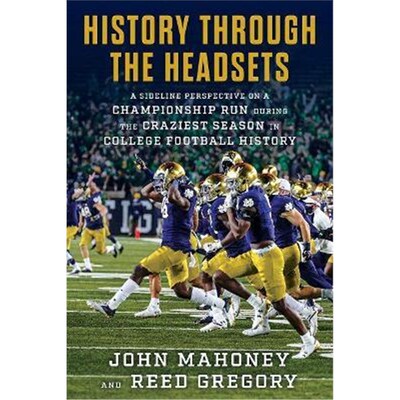 预订History Through the Headsets:Inside Notre Dame's Playoff Run During the Craziest Season in College Football History