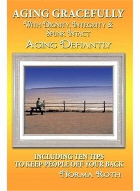 按需印刷 按需印刷 Aging Gracefully with Dignity, Integrity &