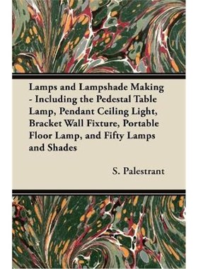 预订Lamps and Lampshade Making - Including the Pedestal Table Lamp, Pendant Ceiling Light, Bracket Wall Fixture, Portabl