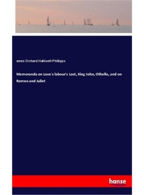 预订【德语】Memoranda on Love's labour's Lost, King John, Othello, and on Romeo an[9783337379438]