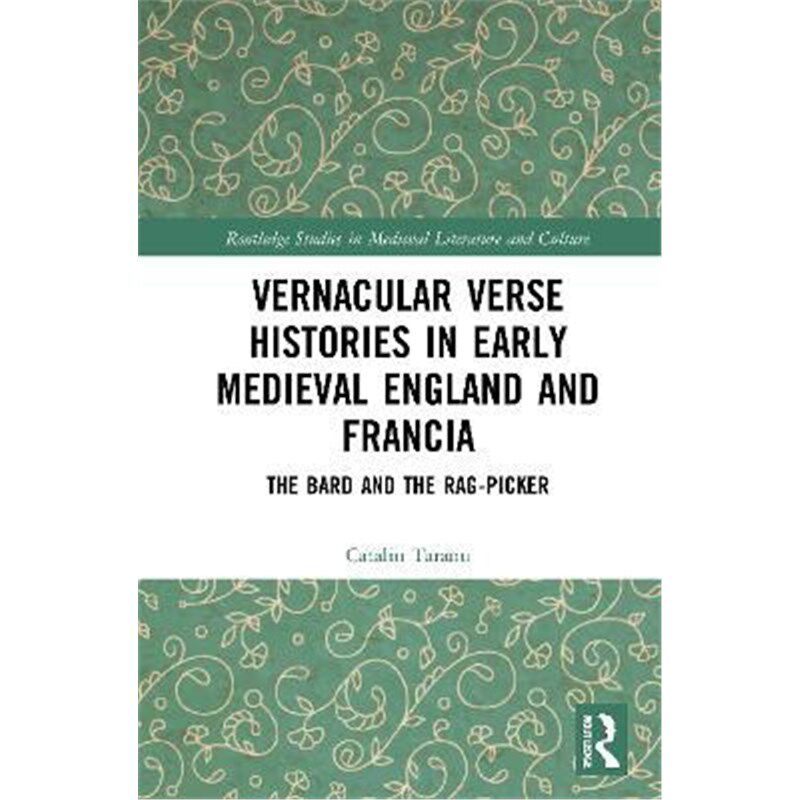 按需印刷不退不换Vernacular Verse Histories in Early Medieval England and Francia:The Bard and the Rag-picker[97803674597