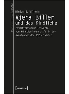 预订【德语】 Vjera Biller und das Kindliche:Primitivistische Entwürfe von Künstlerinnenschaft in der Avantgarde der 19