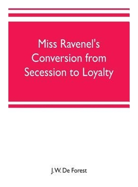 按需印刷Miss Ravenel's conversion from secession to loyalty[9789353702458]