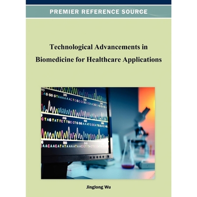 按需印刷Technological Advancements in Biomedicine for Healthcare Applications[9781466621961]