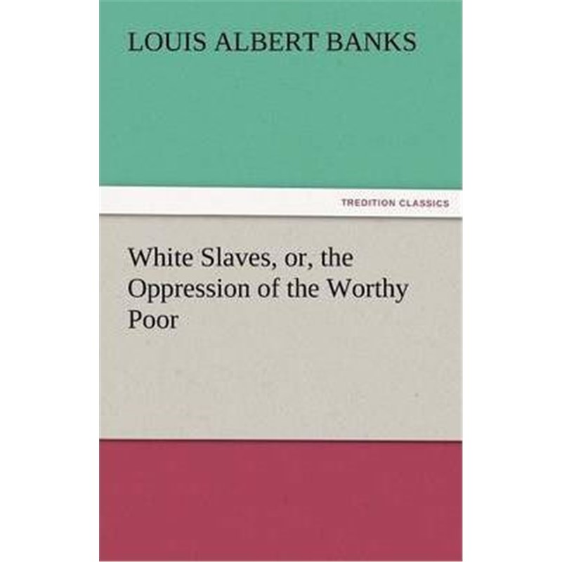 按需印刷White Slaves, Or, the Oppression of the Worthy Poor[9783842464650]