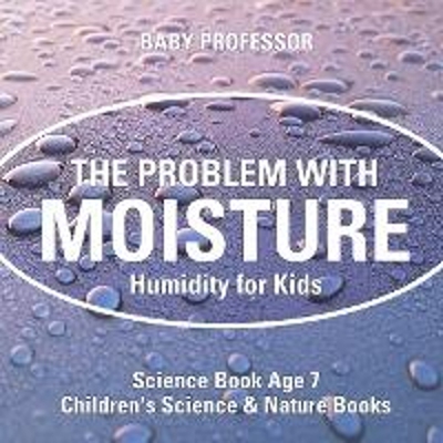 预订The Problem with Moisture - Humidity for Kids - Science Book Age 7 Children's Science & Nature Books