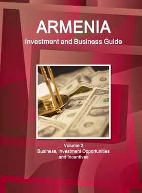 按需印刷Armenia Investment and Business Guide Volume 2 Business, Investment Opportunities and Incentives[9781577515661]