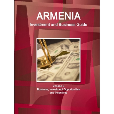按需印刷不退不换Armenia Investment and Business Guide Volume 2 Business, Investment Opportunities and Incentives[9781577