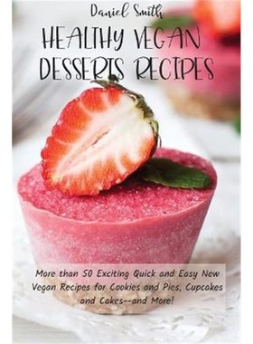 预订Healthy Vegan Desserts Recipes:More than 50 Exciting Quick and Easy New Vegan Recipes for Cookies and Pies, Cupcakes