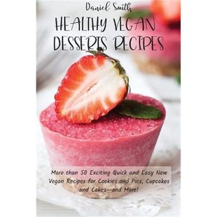 预订Healthy Vegan Desserts Recipes:More than 50 Exciting Quick and Easy New Vegan Recipes for Cookies and Pies, Cupcakes