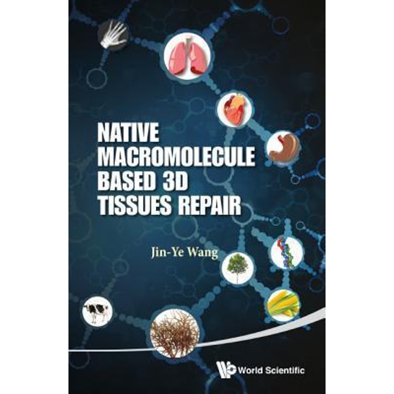 按需印刷NATIVE MACROMOLECULE-BASED 3D TISSUES REPAIR[9789814551922]
