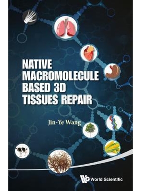 按需印刷NATIVE MACROMOLECULE-BASED 3D TISSUES REPAIR[9789814551922]