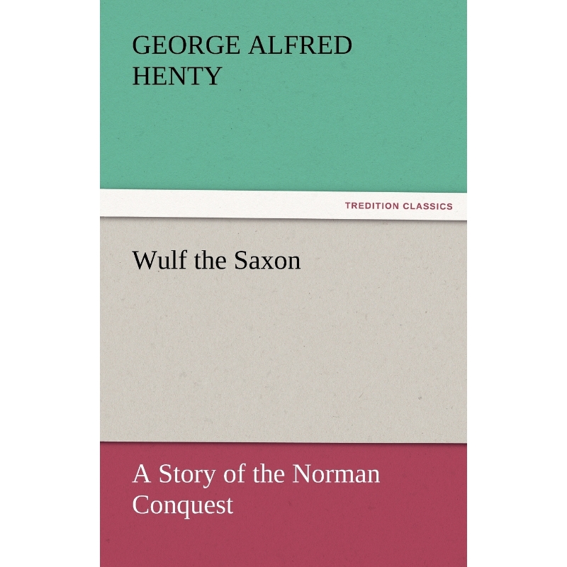 按需印刷Wulf the Saxon a Story of the Norman Conquest[9783842465954] 书籍/杂志/报纸 文学小说类原版书 原图主图