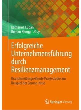 预订【德语】 Erfolgreiche Unternehmensführung durch Resilienzmanagement:Branchenübergreifende Praxisstudie am Beispiel