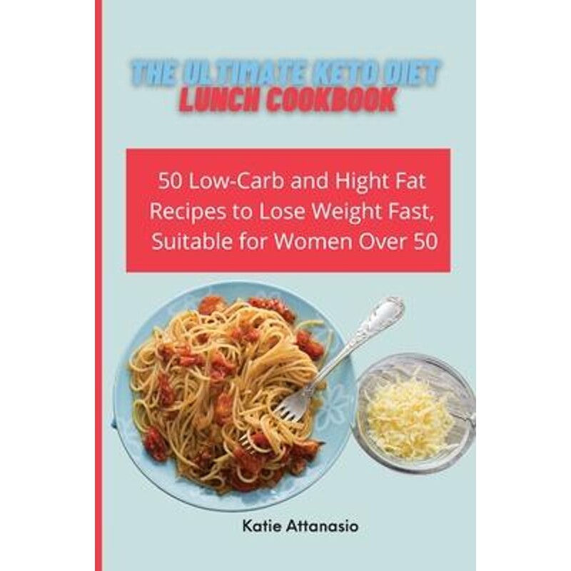 预订不退不换The Ultimate Keto Diet Lunch Cookbook:50 Low-Carb and High Fat Recipes to Lose Weight Fast, Suitable for Wom