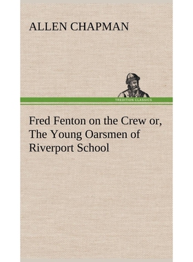 按需印刷Fred Fenton on the Crew or, The Young Oarsmen of Riverport School[9783849196714]