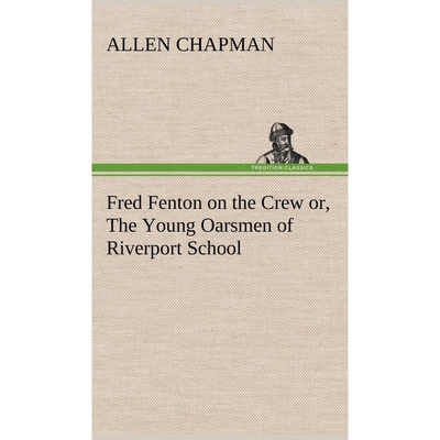 按需印刷不退不换Fred Fenton on the Crew or, The Young Oarsmen of Riverport School[9783849196714]