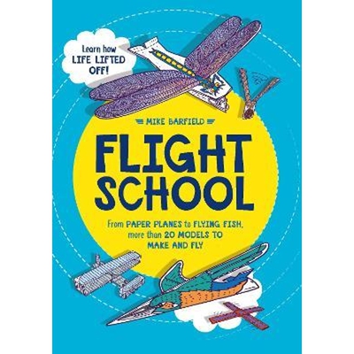 预订Flight School:From Paper Planes to Flying Fish, More Than 20 Models to Make and Fly