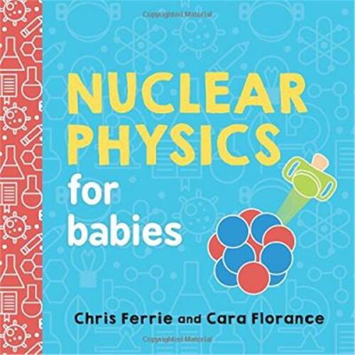 英文原版 Nuclear Physics for Babies 宝宝的核科学 原版进口 宝宝大学系列【上海外文书店】