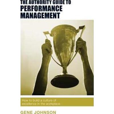 预订The Authority Guide to Performance Management:How to build a culture of excellence in the workplace