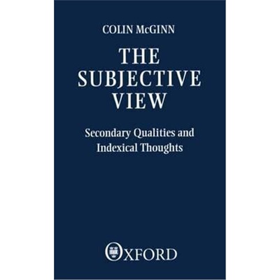 按需印刷不退不换The Subjective View:Secondary Qualities and Indexical Thoughts[9780198246954]