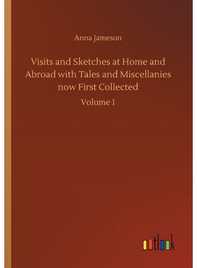 按需印刷不退不换Visits and Sketches at Home and Abroad with Tales and Miscellanies now First Collected[9783732699377]