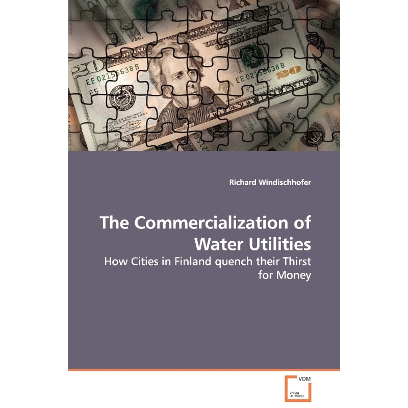 按需印刷The Commercialization of Water Utilities - How Cities in Finland quench their Thirst for Money[9783639103649] 书籍/杂志/报纸 原版其它 原图主图