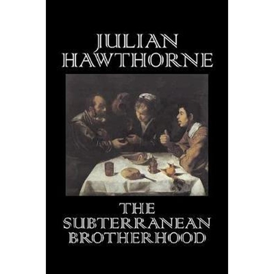 预订The Subterranean Brotherhood by Julian Hawthorne, Fiction, Classics, Horror, Action & Adventure