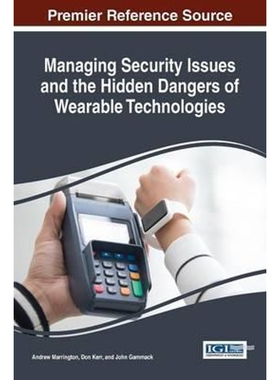 按需印刷不退不换Managing Security Issues and the Hidden Dangers of Wearable Technologies[9781522510161]