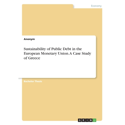 按需印刷不退不换Sustainability of Public Debt in the European Monetary Union. A Case Study of Greece[9783668393479]