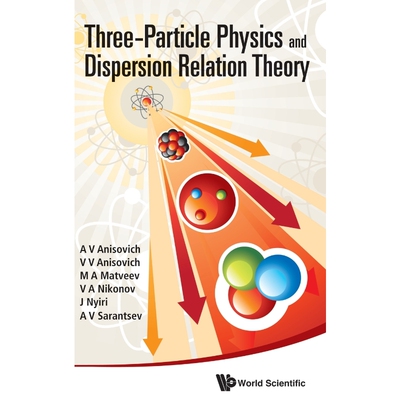 按需印刷Three-Particle Physics and Dispersion Relation Theory[9789814478809]