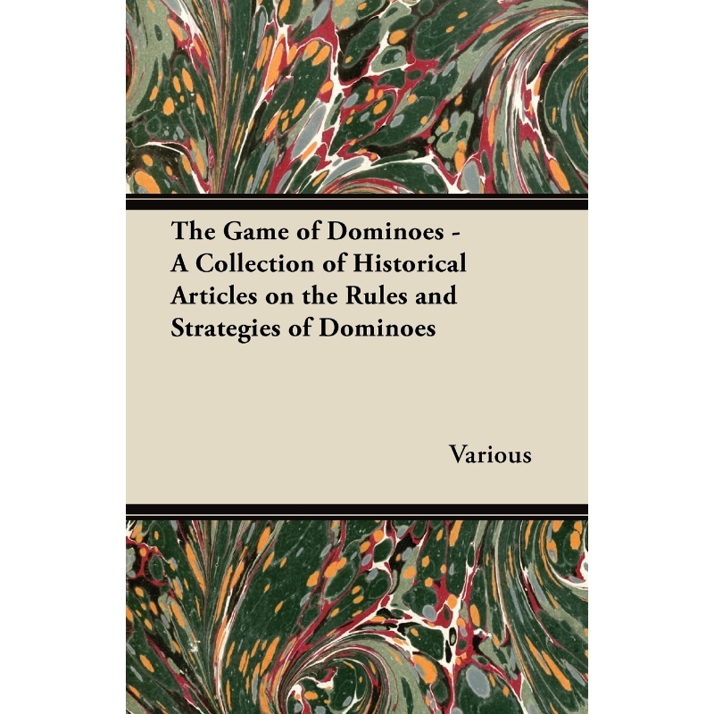 预订The Game of Dominoes - A Collection of Historical Articles on the Rules and Strategies of Dominoes