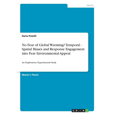预订No Fear of Global Warming? Temporal - Spatial Biases and Response Engagement into Fear Environmental
