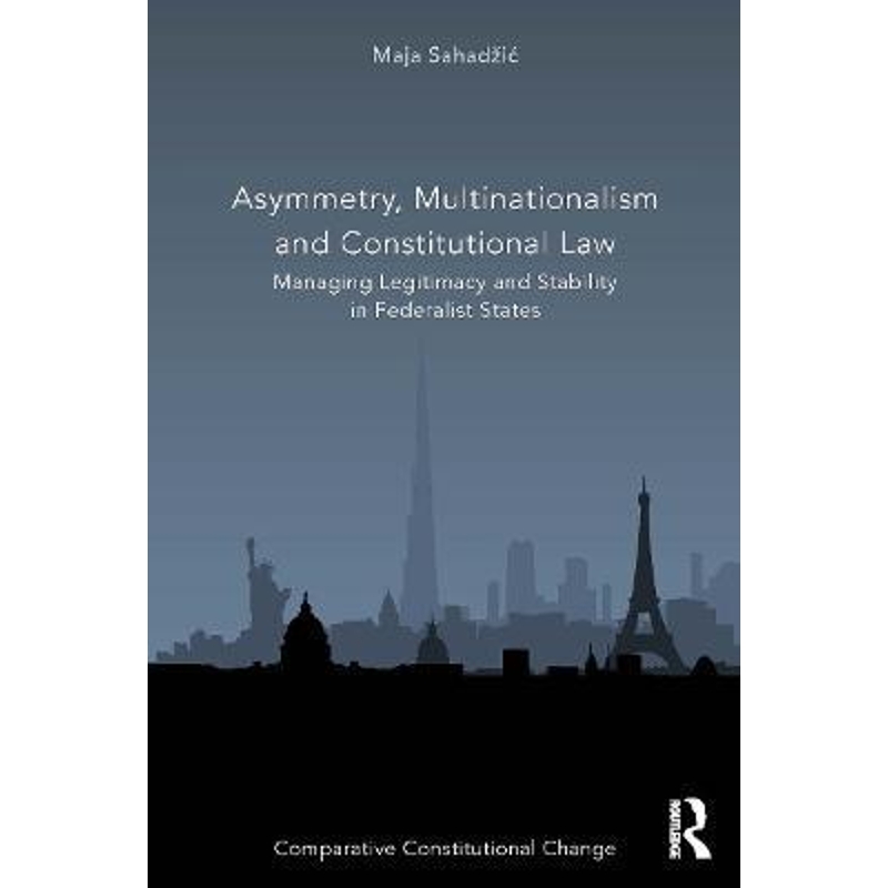 预订Asymmetry, Multinationalism and Constitutional Law:Managing Legitimacy and Stability in Federalist States 书籍/杂志/报纸 人文社科类原版书 原图主图