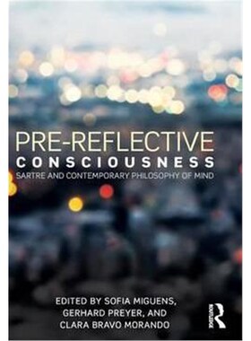 按需印刷不退不换Pre-reflective Consciousness:Sartre and Contemporary Philosophy of Mind[9781138925816]