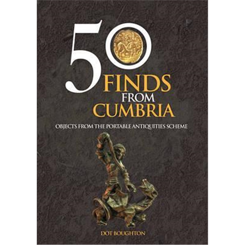 预订50 Finds From Cumbria:Objects From The Portable Antiquities Scheme