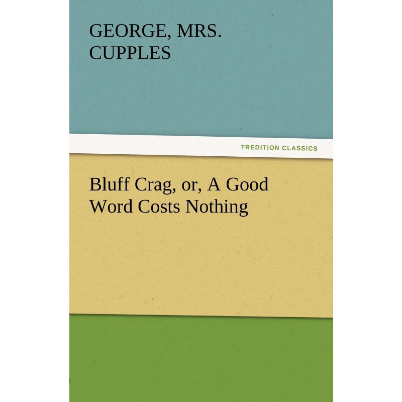按需印刷不退不换Bluff Crag, Or, a Good Word Costs Nothing[9783847230106]