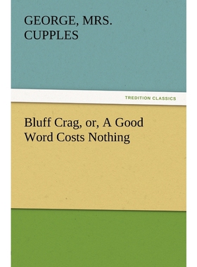 按需印刷不退不换Bluff Crag, Or, a Good Word Costs Nothing[9783847230106]