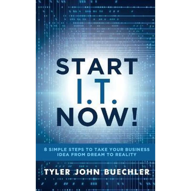 预订Start I.T. Now!:8 Simple Steps to Take Your Business Idea from Dream to Reality
